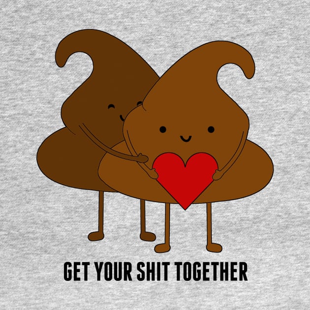 Get Your Shit Together by TTLOVE